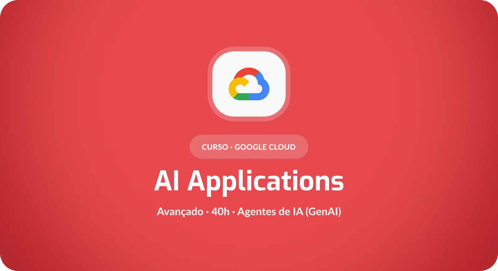 Google Cloud AI Applications: Construção de Agentes de IA