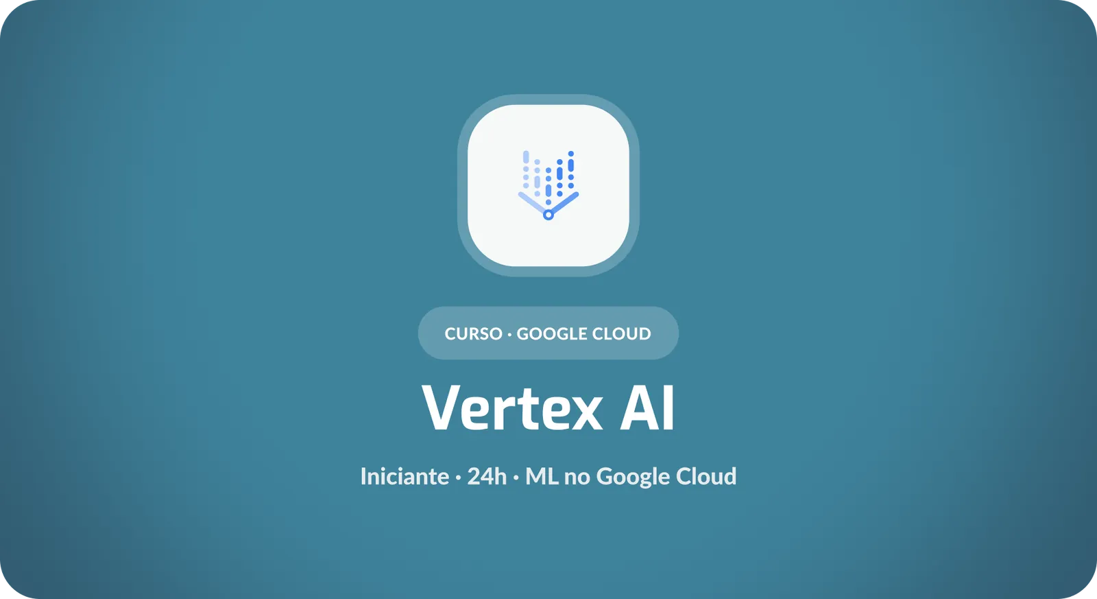 Google Vertex AI: Fundamentos de Machine Learning no Google Cloud